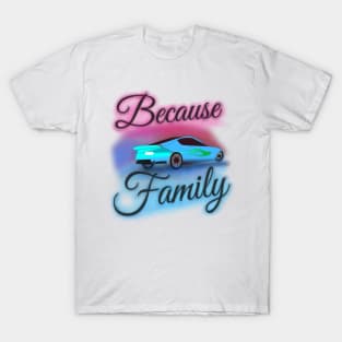 "Because Family" Airbrush Fair Tee Fast Cars Furious Drivers Racing Vroom Vroom T-Shirt
